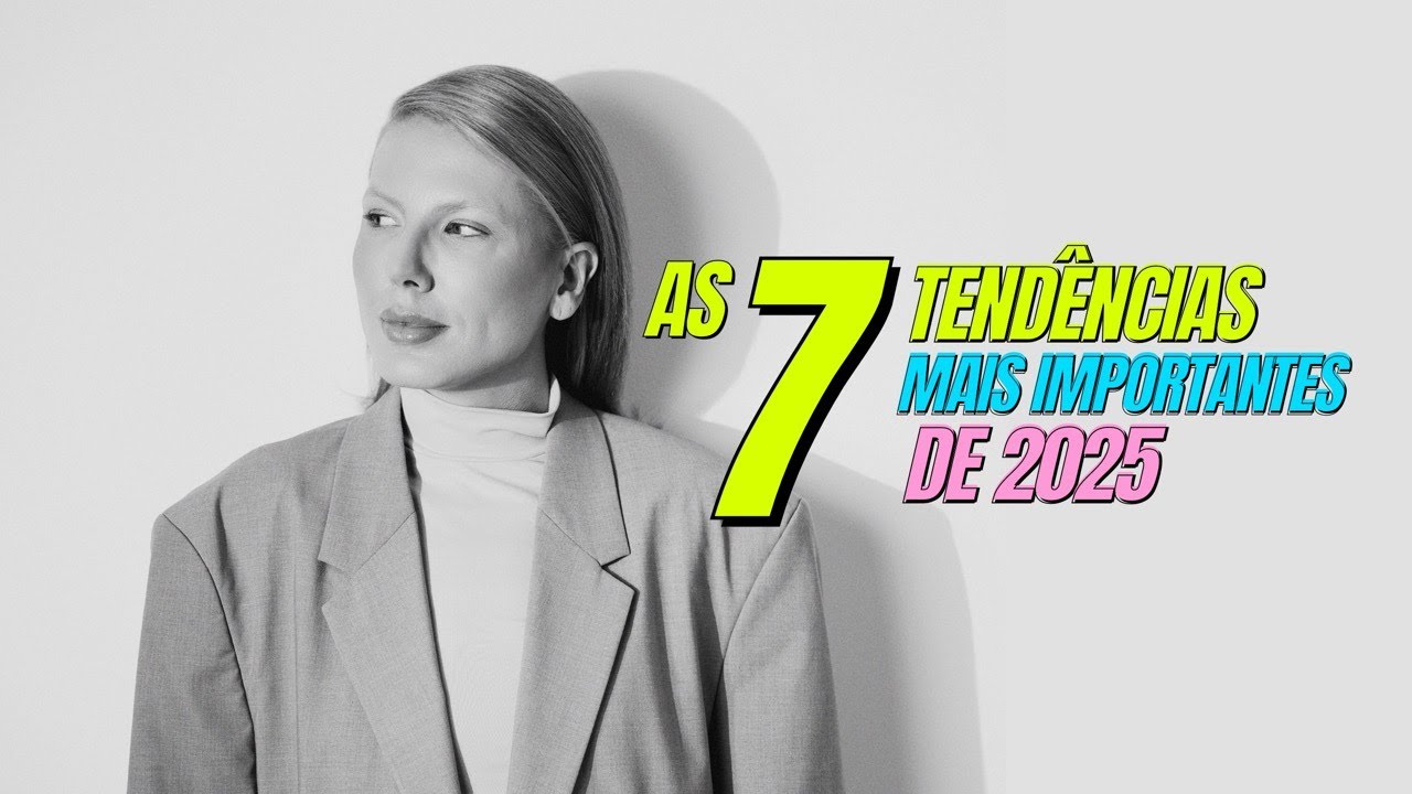 AS 7 TENDÊNCIAS MAIS IMPORTANTES DE 2025