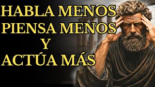 CUANDO PIENSAS MENOS, HABLAS MENOS Y TE ENFOCAS MÁS, TU VIDA CAMBIA PARA SIEMPRE l ESTOICISMO