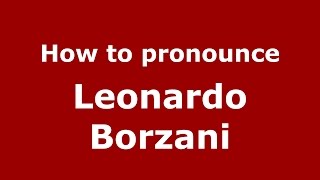How to pronounce Leonardo Borzani