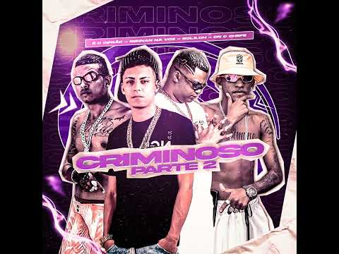 CRIMINOSO - PARTE 2 , EO CIFRÃO , DN O CHEFE , RENNAN NA VOZ , BOLA CH