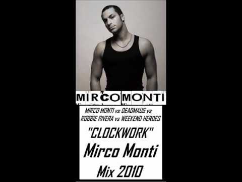 Mirco Monti Vs Deadmau5 Vs Robbie Rivera Vs Weekend Heroes - "Clockwork" (Mirco Monti Mix 2010)
