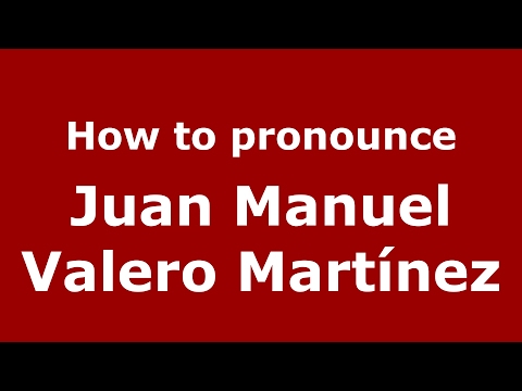 How to pronounce Juan Manuel Valero Martínez (Spain/Spanish) - PronounceNames.com