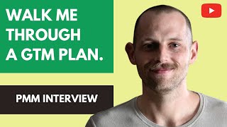 Product Marketing Interview: Walk me through a Go-To-Market Plan