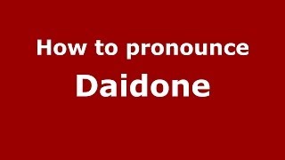 How to pronounce Daidone
