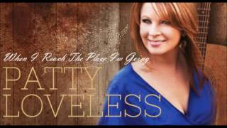 Patty Loveless - When I Reach The Place I'm Going