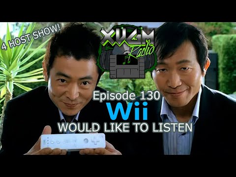 XVGM Radio Podcast - Episode 130: Wii Would Like To Listen