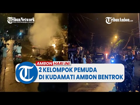 2 Kelompok Pemuda Di Kudamati Ambon Bentrok, Satu Orang Terluka Hingga Lapak Warga Dibakar