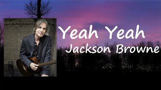Jackson Browne - Yeah Yeah  Lyrics
