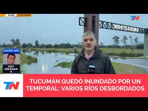 GRAVES INUNDACIONES EN EL NORTE I Tucumán es la provincia más afectada: ríos desbordados y evacuados