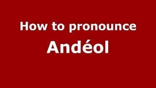 How to pronounce Andéol