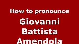 How to pronounce Giovanni Battista Amendola