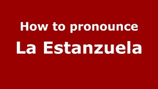 How to pronounce La Estanzuela