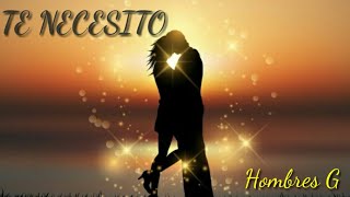 Te Necesito-Hombres G (Letra)