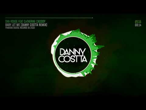 Baby Let Me (Danny Costta Remix) - Dan Rouge Feat Catherine Cassidy