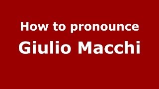How to pronounce Giulio Macchi