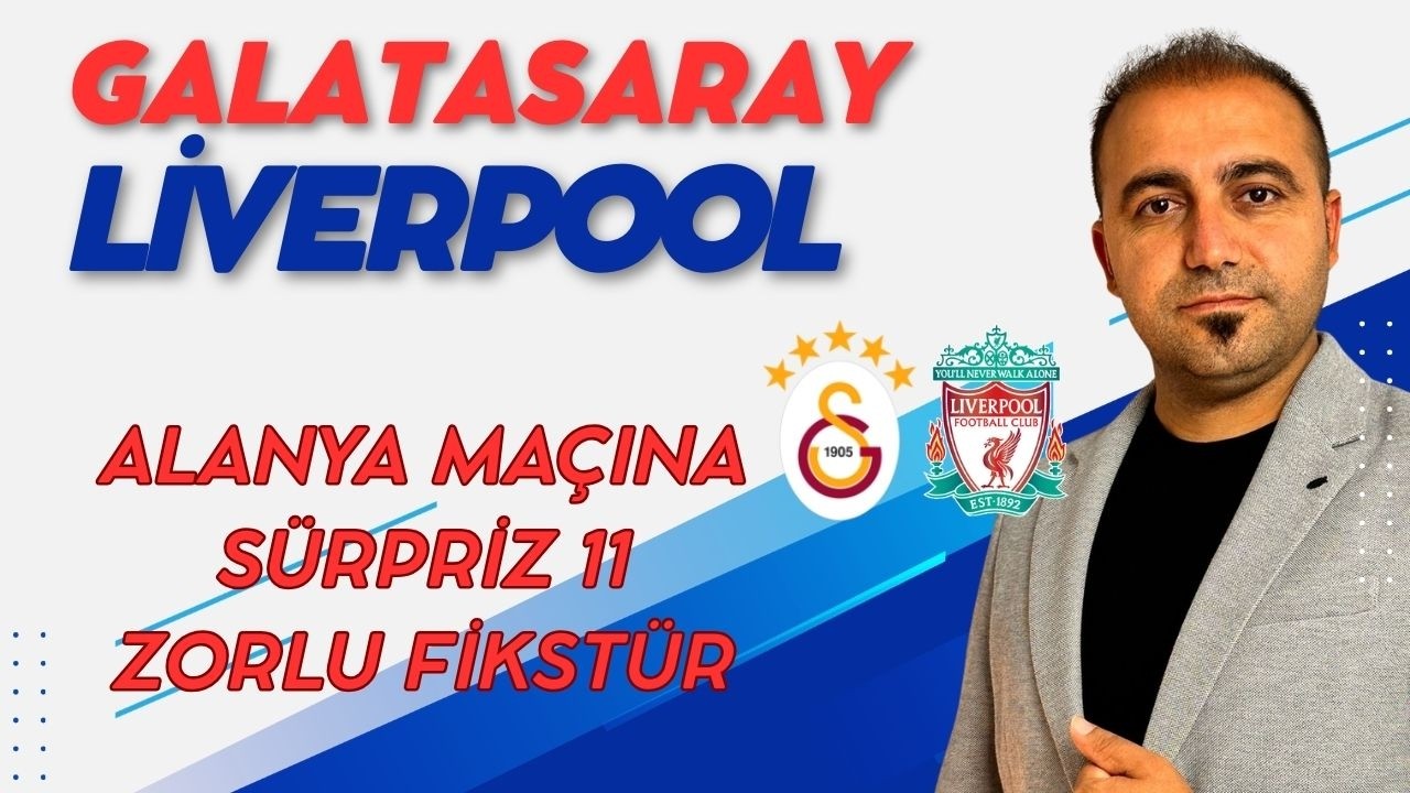 Galatasaray Liverpool I Alanyaspor maçına sürpriz ilk 11 I Juventus Galatasaray I Zorlu fikstür