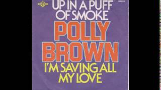 Polly Brown - Up In A Puff Of Smoke - 1974