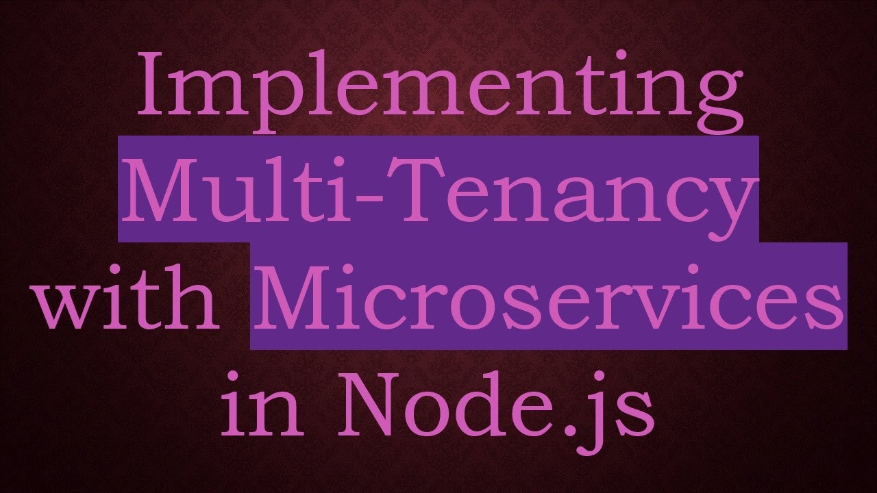 Implementing Multi-Tenancy with Microservices in Node.js