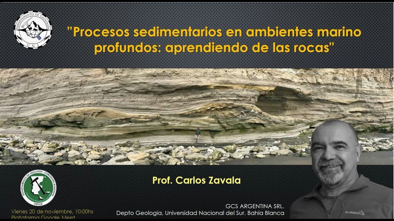 Prof. C. Zavala. "Procesos sedimentarios en ambientes marino profundos: aprendiendo de las rocas"