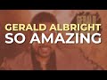 Gerald Albright - So Amazing (Official Audio)