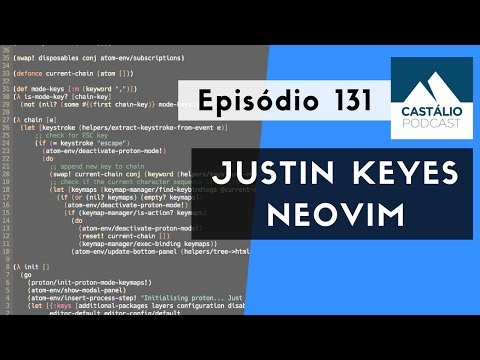 Castálio Podcast - 131 - Justin Keyes - Neovim