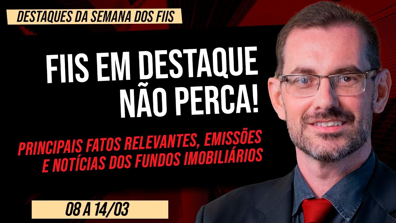 DESTAQUES DA SEMANA DOS FIIS - 08 a 14/03 | Prof. Baroni