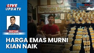 Harga Emas Murni dan Perhiasan di Kabupaten Bener Meriah Melonjak, Naik Rp 20 Ribu per Gram
