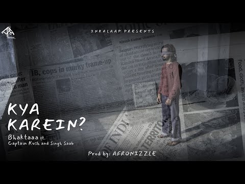 KYA KAREIN (Official Video) | BHAKTAAA (ft. CAPTAIN KUSH & SINGH SAAB ) | 2021