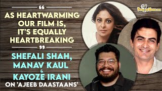 Shefali Shah, Manav Kaul and director Kayoze Irani talk about 'Ajeeb Daastaans' video