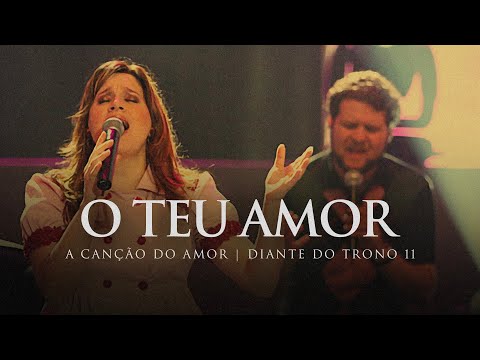 O Teu Amor | DVD A Canção do Amor | Diante do Trono