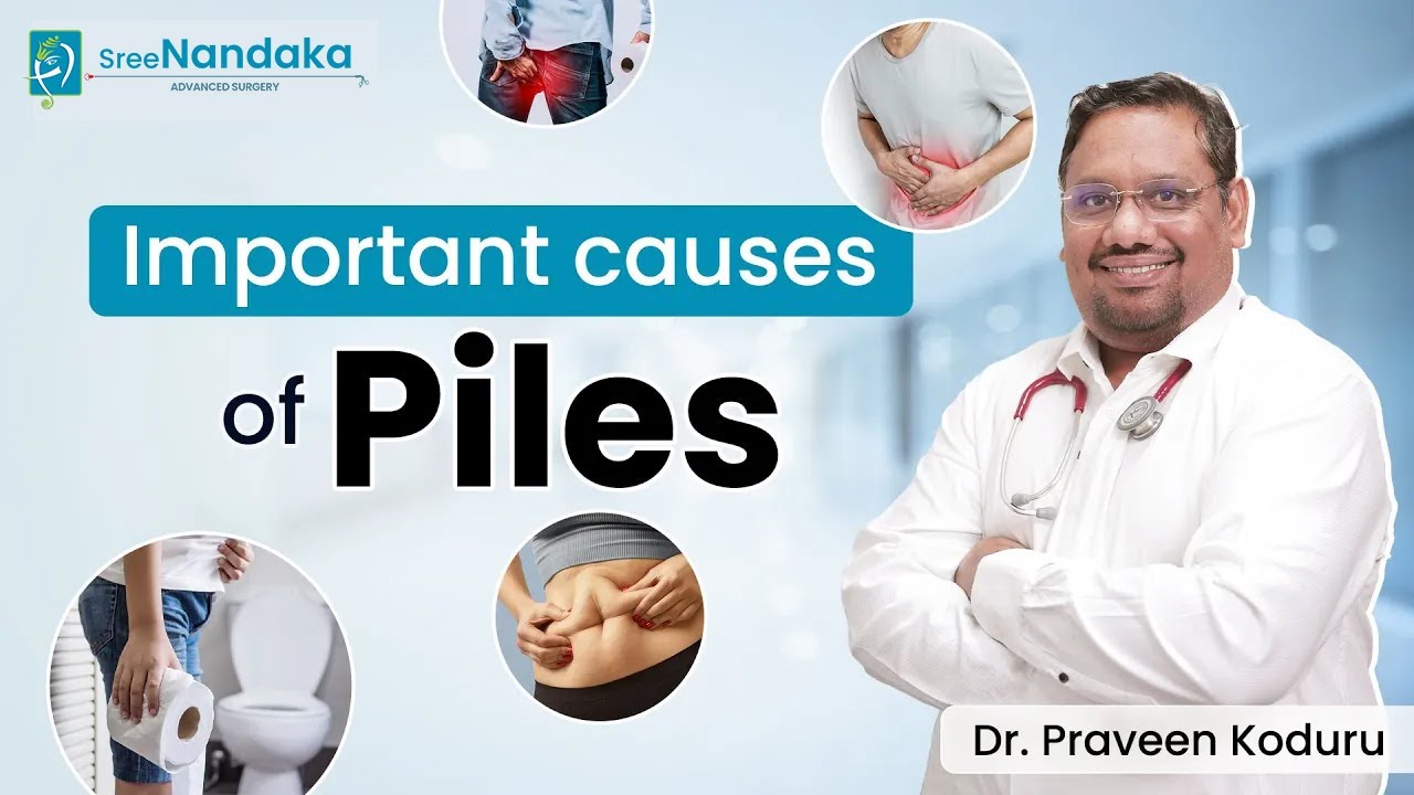 Causes of piles and treatment by Dr Praveen Koduru