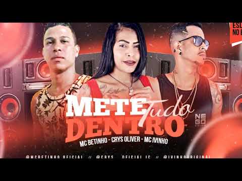 🔴 MC BETINHO E MC IVINHO E CRYS OLIVER - METE TUDO DENTRO - REMIX BREGA FUNK