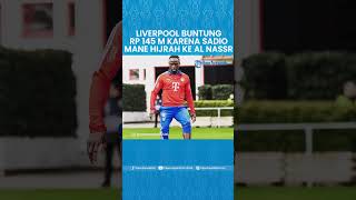 Sadio Mane Hijrah ke Al Nassr, Liverpool Buntung Rp 145 Miliar, Gagal Dapat Bonus