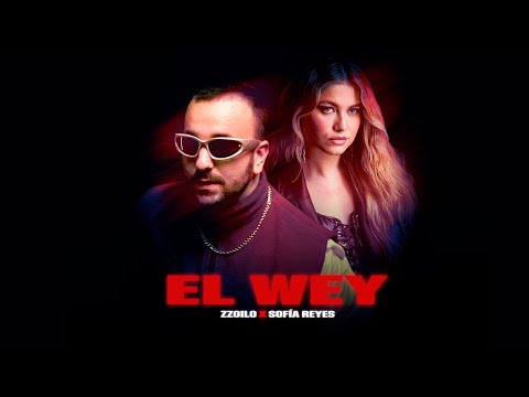 zzoilo, @SoSofiaReyesOficial  - El Wey (Vídeo Oficial)