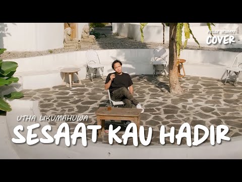SESAAT KAU HADIR - UTHA LIKUMAHUWA | FELIX IRWAN