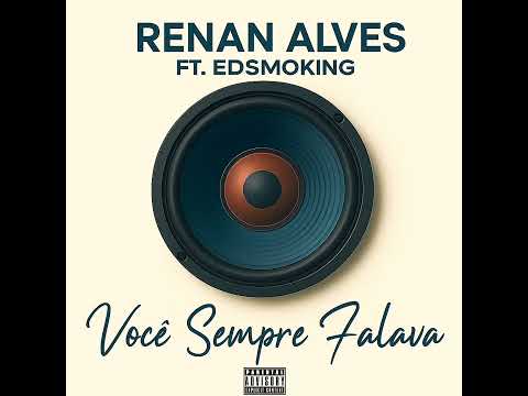Renan Alves - Você Sempre Falava Feat. Edsmoking ( prod. Dan Vila Rica )
