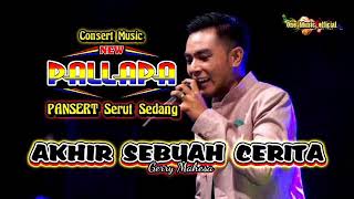Download lagu AKHIR SEBUAH CERITA gerry Mahesa NEW PALLAPA PANSERT mp3