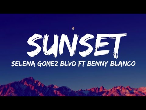 Selena Gomez - Sunset Blvd ft. benny blanco(Lyrics)