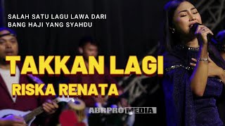 Download lagu TAKKAN LAGI RISKA RENATA OM AMBARISTA mp3