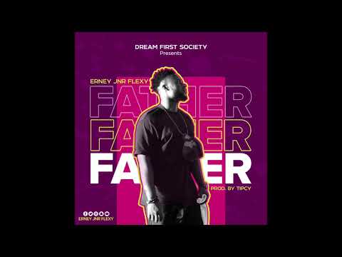 Erney Jnr. Flexy - FATHER [PROD. BY TIPCY]