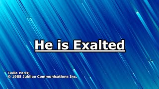 He is Exalted - Twila Paris - Lyrics