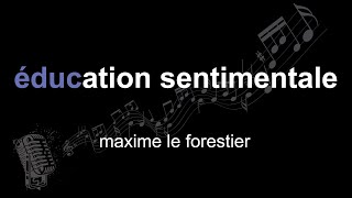 maxime le forestier | éducation sentimentale | lyrics | paroles | letra |
