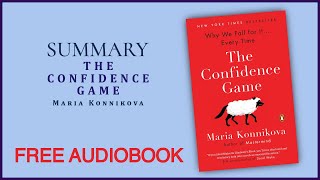 Summary of The Confidence Game by Maria Konnikova | Free Audiobook