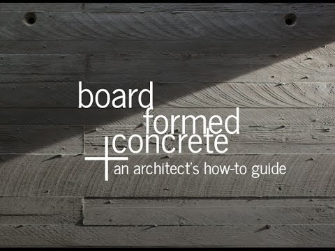 Board Formed Concrete - An Architect's Guide