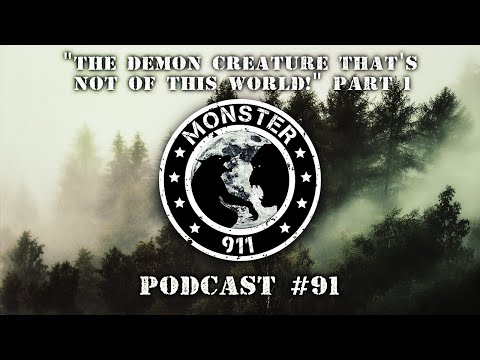 Monster 911 Podcast #91 - "The Demon Creature That's Not of This World!" Part 1 - Real Life Cryptid