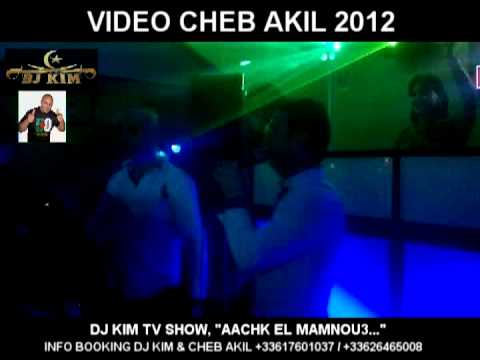 CHEB AKIL EN LIVE 2012 SOIREE A PARIS EXCLUSIVITE DJ KIM