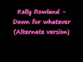 Kelly Rowland - Down for whatever (Alternate version)