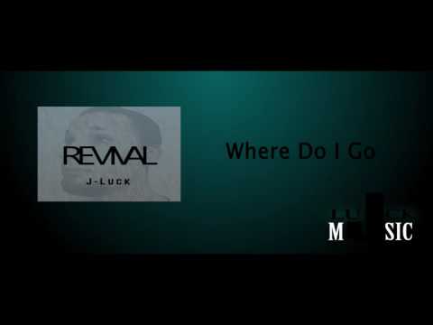 Where Do I Go - J-Luck