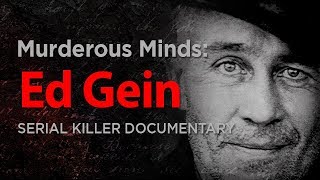 Murderous Minds: The Real Texas Chainsaw Massacre, Psycho &amp; Buffalo Bill | Ed Gein