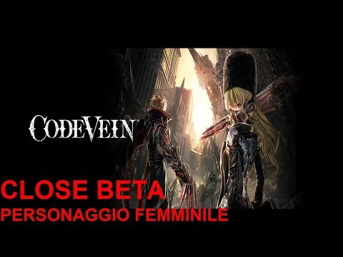 CODE VEIN | GAMEPLAY ITA |CLOSE BETA|OFFICIAL BETA: PERSONAGGIO FEMMINILE